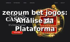 zeroum bet jogos: Análise da Plataforma ✅